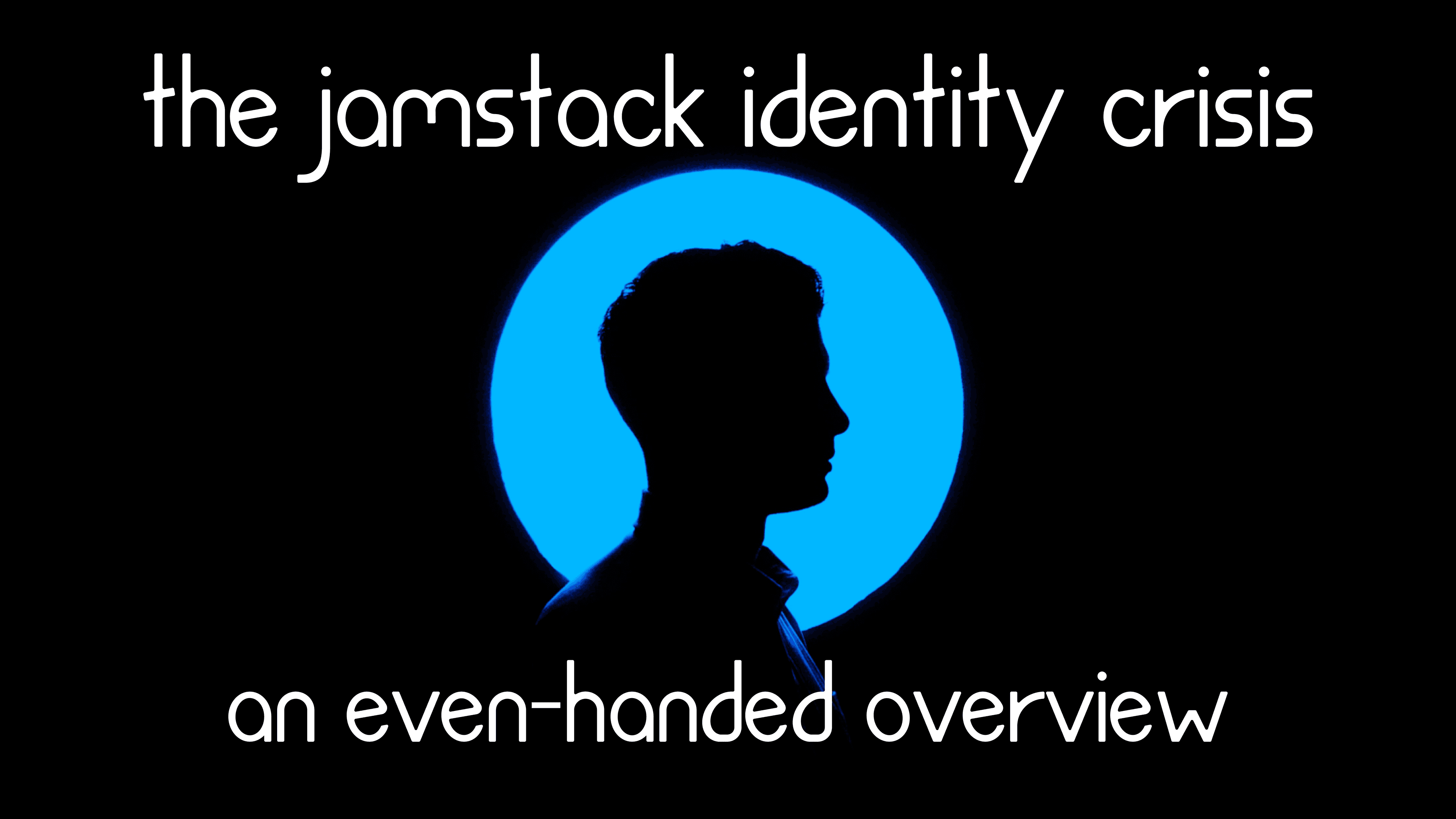The Jamstack Identity Crisis: an Even-Handed Overview